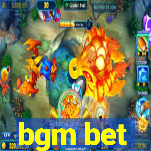bgm bet